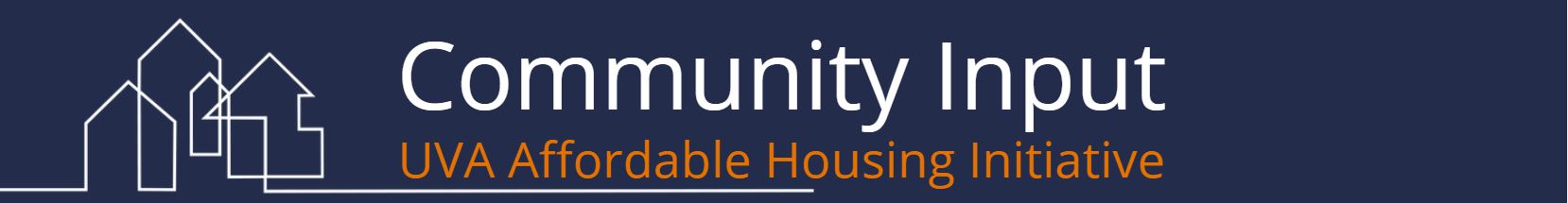 Community Input, UVA Affordable Housing Initiative